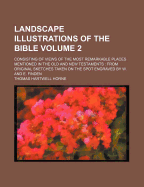 Landscape Illustrations of the Bible: Consisting of Views of the Most Remarkable Places Mentioned in the Old and New Testaments: From Original Sketches Taken on the Spot Engraved by W. and E. Finden; Volume 2