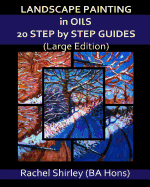 Landscape Painting in Oils: 20 Step by Step Guides (Large Edition)