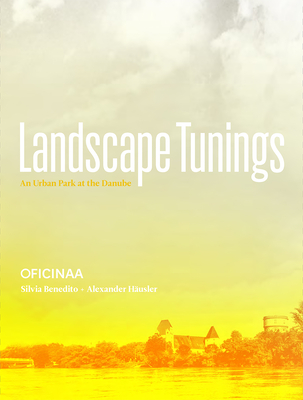 Landscape Tunings: An Urban Park at the Danube - Benedito, Silvia, and Hausler, Alexander