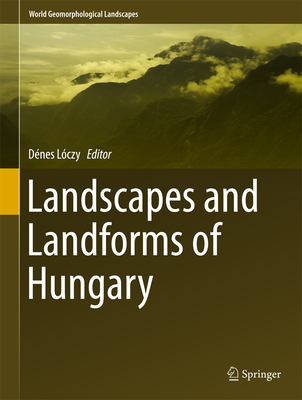 Landscapes and Landforms of Hungary - Lczy, Dnes (Editor)