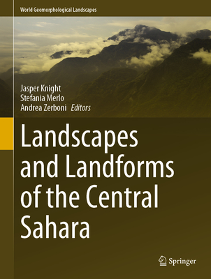 Landscapes and Landforms of the Central Sahara - Knight, Jasper (Editor), and Merlo, Stefania (Editor), and Zerboni, Andrea (Editor)