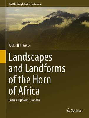 Landscapes and Landforms of the Horn of Africa: Eritrea, Djibouti, Somalia - Billi, Paolo (Editor)