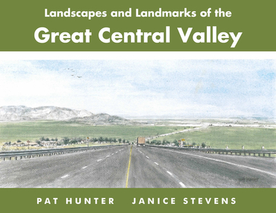 Landscapes and Landmarks of the Great Central Valley - Stevens, Janice