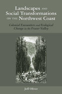 Landscapes and Social Transformations on the Northwest Coast: Colonial Encounters in the Fraser Valley