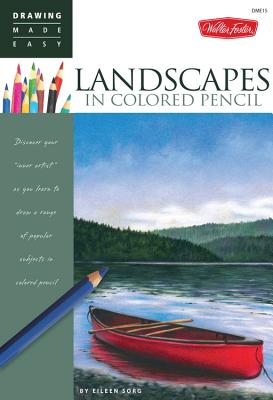 Landscapes in Colored Pencil: Connect to Your Colorful Side as You Learn to Draw Landscapes in Colored Pencil - Sorg, Eileen