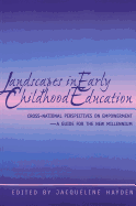 Landscapes in Early Childhood Education: Cross-National Perspectives on Empowerment - A Guide for the New Millennium