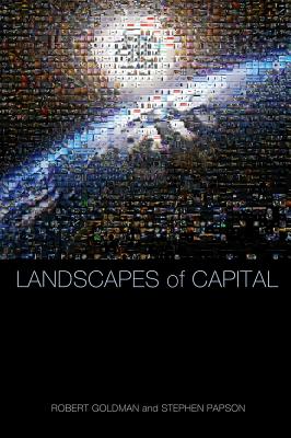 Landscapes of Capital - Goldman, Robert, and Papson, Stephen