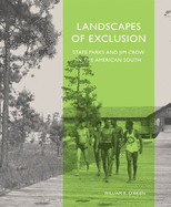 Landscapes of Exclusion: State Parks and Jim Crow in the American South