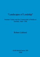 "Landscapes of Lordship": Norman Castles and the Countryside in Medieval Norfolk, 1066 - 1200