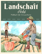 Landschaft Herbst Malbuch: Schne Nutztiere und entspannende Landschaften, ein Malbuch fr Erwachsene mit schnen Herbstszenen.