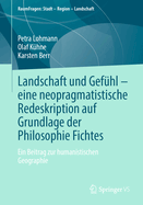 Landschaft und Gefhl - eine neopragmatistische Redeskription auf Grundlage der Philosophie Fichtes: Ein Beitrag zur humanistischen Geographie