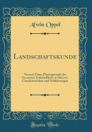 Landschaftskunde: Versuch Einer Physiognomik Der Gesamten Erdoberflche in Skizzen, Charakteristiken Und Schilderungen (Classic Reprint)