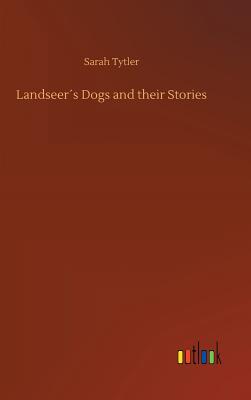 Landseers Dogs and their Stories - Tytler, Sarah