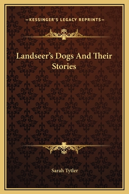 Landseer's Dogs And Their Stories - Tytler, Sarah