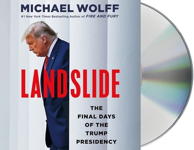 Landslide: The Final Days of the Trump Presidency - Wolff, Michael, and Graham, Holter (Read by)