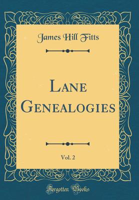 Lane Genealogies, Vol. 2 (Classic Reprint) - Fitts, James Hill