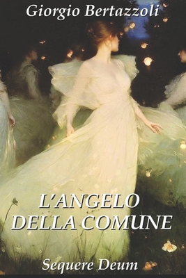 L'Angelo della Comune - Bertazzoli, Giorgio