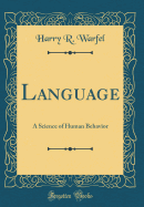 Language: A Science of Human Behavior (Classic Reprint)