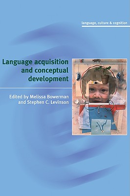 Language Acquisition and Conceptual Development - Bowerman, Melissa (Editor), and Levinson, Stephen (Editor)