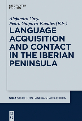 Language Acquisition and Contact in the Iberian Peninsula - Cuza, Alejandro (Editor), and Guijarro-Fuentes, Pedro (Editor)