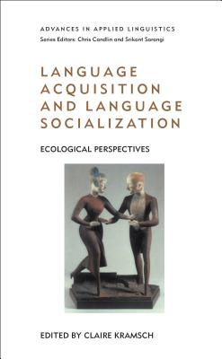 Language Acquisition and Language Socialization - Kramsch, Claire, Ms. (Editor)