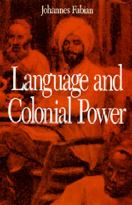 Language and Colonial Power: The Appropriation of Swahili in the Former Belgian Congo, 1880-1938 - Fabian, Johannes