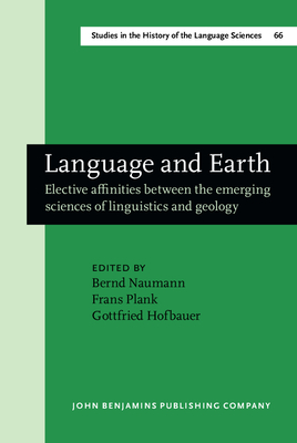 Language and Earth: Elective Affinities Between the Emerging Sciences of Linguistics and Geology - Naumann, Bernd (Editor), and Plank, Frans (Editor), and Hofbauer, Gottfried, Dr. (Editor)