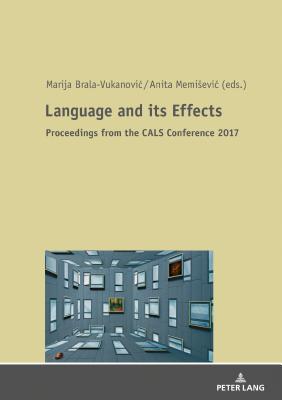 Language and its Effects: Proceedings from the 31st International Conference of the Croatian Applied Linguistics Society - Brala Vukanovic, Marija (Editor), and Memisevic, Anita (Editor)