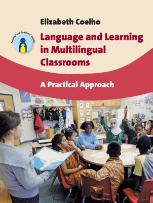 Language and Learning in Multilingual Classrooms: A Practical Approach - Coelho, Elizabeth