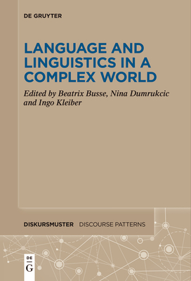 Language and Linguistics in a Complex World - Busse, Beatrix (Editor), and Dumrukcic, Nina (Editor), and Kleiber, Ingo (Editor)