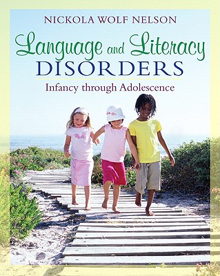 Language and Literacy Disorders: Infancy Through Adolescence - Nelson, Nickola
