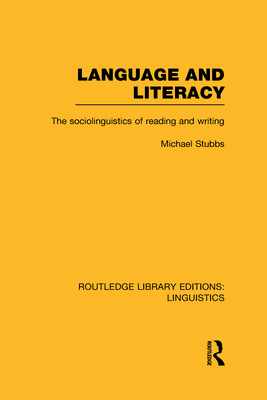 Language and Literacy (RLE Linguistics C: Applied Linguistics): The Sociolinguistics of Reading and Writing - Stubbs, Michael
