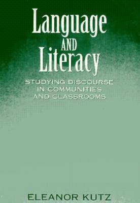 Language and Literacy: Studying Discourse in Communities and Classrooms - Kutz, Eleanor