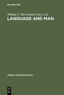 Language and Man: Anthropological Issues - McCormack, William C (Editor), and Wurm, Stephen A (Editor)