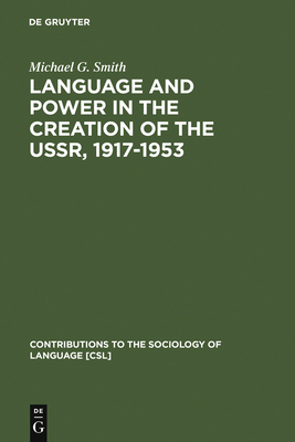 Language and Power in the Creation of the Ussr, 1917-1953 - Smith, Michael G