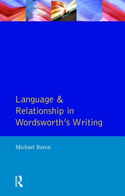 Language and Relationship in Wordsworth's Writing - Baron, Michael