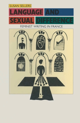Language and Sexual Difference: Feminist Writing in France - Sellers, Susan, Professor