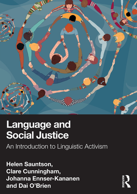 Language and Social Justice: An Introduction to Linguistic Activism - Sauntson, Helen, and Cunningham, Clare, and Ennser-Kananen, Johanna