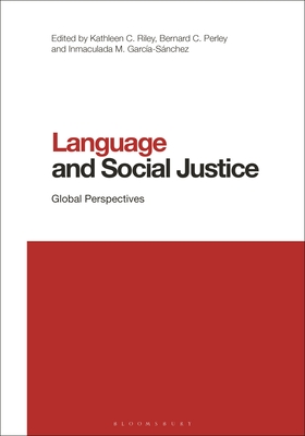 Language and Social Justice: Global Perspectives - Riley, Kathleen C (Editor), and Wei, Li (Editor), and Perley, Bernard C (Editor)