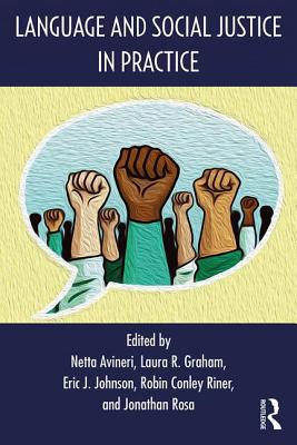 Language and Social Justice in Practice - Avineri, Netta (Editor), and Graham, Laura R (Editor), and Johnson, Eric J (Editor)