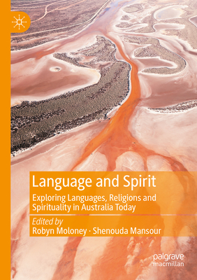 Language and Spirit: Exploring Languages, Religions and Spirituality in Australia Today - Moloney, Robyn (Editor), and Mansour, Shenouda (Editor)