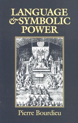 Language and Symbolic Power - Bourdieu, Pierre, and Thompson, John (Editor), and Raymond, Gino (Translated by)
