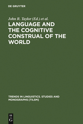 Language and the Cognitive Construal of the World - Taylor, John R (Editor), and Maclaury, Robert E, Dr. (Editor)