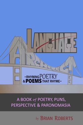 Language Architect: Rhyming Poetry & Poems that Rhyme: A Book of Poetry, Puns, Perspective & Paronomasia - Roberts, Brian