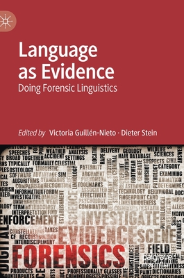 Language as Evidence: Doing Forensic Linguistics - Guilln-Nieto, Victoria (Editor), and Stein, Dieter (Editor)