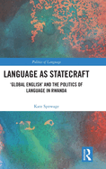 Language as Statecraft: 'Global English' and the Politics of Language in Rwanda