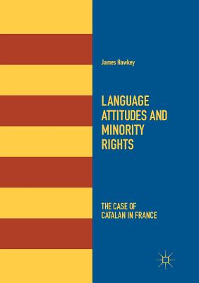 Language Attitudes and Minority Rights: The Case of Catalan in France - Hawkey, James