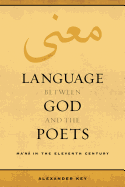 Language Between God and the Poets: Ma'na in the Eleventh Century Volume 2