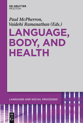 Language, Body, and Health - McPherron, Paul (Editor), and Ramanathan, Vaidehi (Editor)