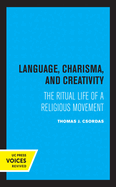 Language, Charisma, and Creativity: The Ritual Life of a Religious Movement